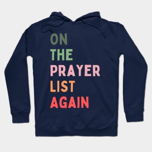 On the Prayer List Again Hoodie